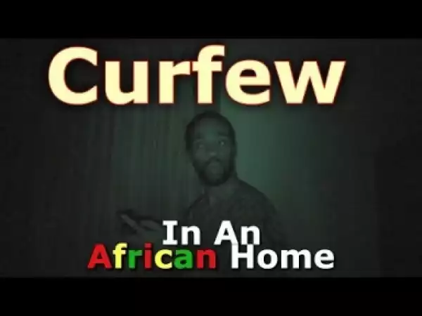 Video: In An African Home - Curfew (Comedy Skit)